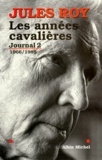 Jules Roy - Journal. Tome 2, Les Annees Cavalieres 1966-1985.