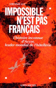 Virginie Luc - Impossible N'Est Pas Francais. L'Histoire Inconnue D'Accor, Leader Mondial De L'Hotellerie.