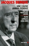Jacques Berque - UNE CAUSE JAMAIS PERDUE. - Pour une Méditerranée plurielle, écrits politiques 1956-1995.