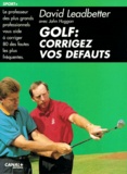 John Huggan et David Leadbetter - Golf : Corrigez Vos Defauts.