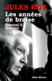 Jules Roy - Journal. Tome 3, Les Annees De Braise 1986-1996.