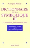 Georges Romey - Dictionnaire De La Symbolique. Le Vocabulaire Fondamental Des Reves, Tome 3, Nombres Et Temps, Objets, Lieux Remarquables.
