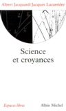 Albert Jacquard et Jacques Lacarrière - Science Et Croyances. Entretiens.