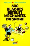  Lefred-Thouron et Eric Bayle - 600 blagues bêtes et méchantes du sport.