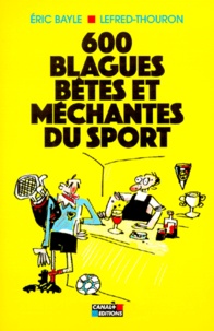  Lefred-Thouron et Eric Bayle - 600 blagues bêtes et méchantes du sport.
