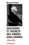Bernard Lefort - Souvenirs et secrets des années gaulliennes - 1958-1969.