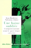 Valentine Zuber et Jean Baubérot - Une Haine Oubliee. L'Antiprotestantisme Avant Le " Pacte Laique " (1870-1905).