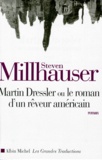 Steven Millhauser - Martin Dressler - Le roman d'un rêveur américain, roman.