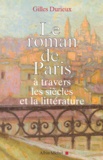 Gilles Durieux - Le Roman De Paris A Travers Les Siecles Et La Litterature.