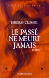 Deborah Crombie - Le Passe Ne Meurt Jamais.