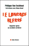 Philippe Van Eeckhout - Le Langage Blesse. Reparler Apres Un Accident Cerebral.
