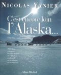 Nicolas Vanier - C'Est Encore Loin L'Alaska... 7000 Km A Travers Les Rocheuses Et L'Alaska, A Cheval, En Traineau Et En Radeau..