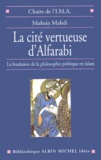 Mushin Mahdi - La Cite Vertueuse D'Alfarabi. La Fondation De La Philosophie Politique En Islam.