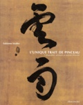 Fabienne Verdier - L'Unique Trait De Pinceau. Calligraphie, Peinture Et Pensee Chinoise.