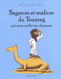 Renaud Perrin et Jean Siccardi - Sagesses et malices du Touareg qui avait oublié son chameau.