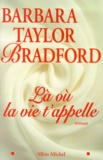 Barbara Taylor Bradford - Là où la vie t'appelle.
