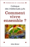  Anonyme - Comment Vivre Ensemble ? Actes Du 37eme Colloque Des Intellectuels Juifs De Langue Francaise.