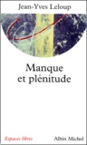 Jean-Yves Leloup - Manque Et Plenitude. Elements Pour Une Memoire De L'Essentiel.