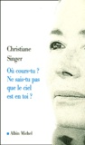 Christiane Singer - Ou Cours-Tu ? Ne Sais-Tu Pas Que Le Ciel Est En Toi ?.