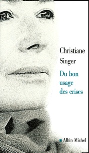 Christiane Singer - Du Bon Usage Des Crises.