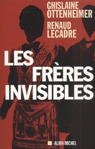 Renaud Lecadre et Ghislaine Ottenheimer - Les Freres Invisibles.