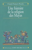 Claude-François Baudez - Une Histoire De La Religion Des Mayas.