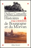 Didier Cornaille - Histoires Racontees De Bourgogne Et Du Morvan.