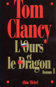 Tom Clancy - L'Ours Et Le Dragon. Tome 1.