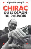 Raphaëlle Bacqué - Chirac Ou Le Demon Du Pouvoir.