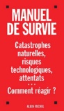 Jean-Luc Queyla et Yves Tyrode - Manuel De Survie. Catastrophes Naturelles, Risques Technologiques, Attentats....
