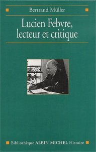Bertrand Müller - Lucien Febvre, Lecteur Et Critique.