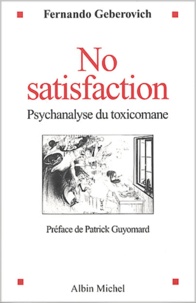 Fernando Geberovich - No satisfaction. - Psychanalyse du toxicomane.