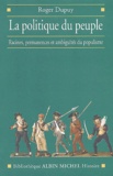 Roger Dupuy - La Politique Du Peuple. Racines, Permanences Et Ambiguites Du Populisme (Xviiieme-Xxeme Siecle).