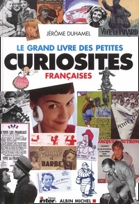 Jérôme Duhamel - Le Grand Livre Des Petites Curiosites Francaises.