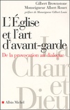 Gilbert Brownstone et Albert Rouet - L'Eglise Et L'Art D'Avant-Garde. De La Provocation Au Dialogue.
