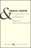 Marcel Conche - Confession d'un philosophe. - Réponses à André Comte-Sponville.