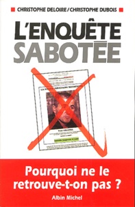 Christophe Deloire et Christophe Dubois - L'Enquete Sabotee.