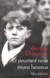 Jacques Duquesne - Et Pourtant Nous Etions Heureux.