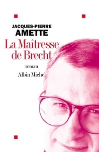 Jacques-Pierre Amette - La Maîtresse de Brecht.