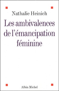 Nathalie Heinich - Les ambivalences de l'émancipation féminine.