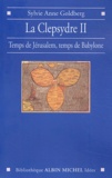 Sylvie-Anne Goldberg - La clepsydre - Volume 2, Temps de Jérusalem, temps de Babylone.
