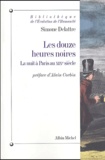 Simone Delattre - Les douze heures noires - La nuit à Paris au XIXe siècle.