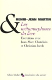 Henri-Jean Martin - Les métamorphoses du livre.