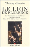Thierry Gineste - Le Lion de Florence - Sur l'imaginaire des fondateurs de la psychiatrie, Pinel (1745-1826) et Itard (1774-1838).