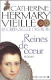 Catherine Hermary-Vieille - Le Crépuscule des rois Tome 2 : Reines de coeur.