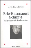 Michel Meyer - Eric-Emmanuel Schmitt ou les identités bouleversées.