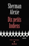 Sherman Alexie - Dix petits indiens.