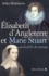 Anka Muhlstein - Elizabeth d'Angleterre et Marie Stuart - Ou les périls du mariage.
