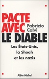 Fabrizio Calvi - Pacte avec le Diable - Les Etats-Unis, la Shoah et les nazis.