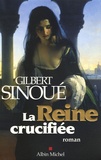 Gilbert Sinoué - La Reine crucifiée.